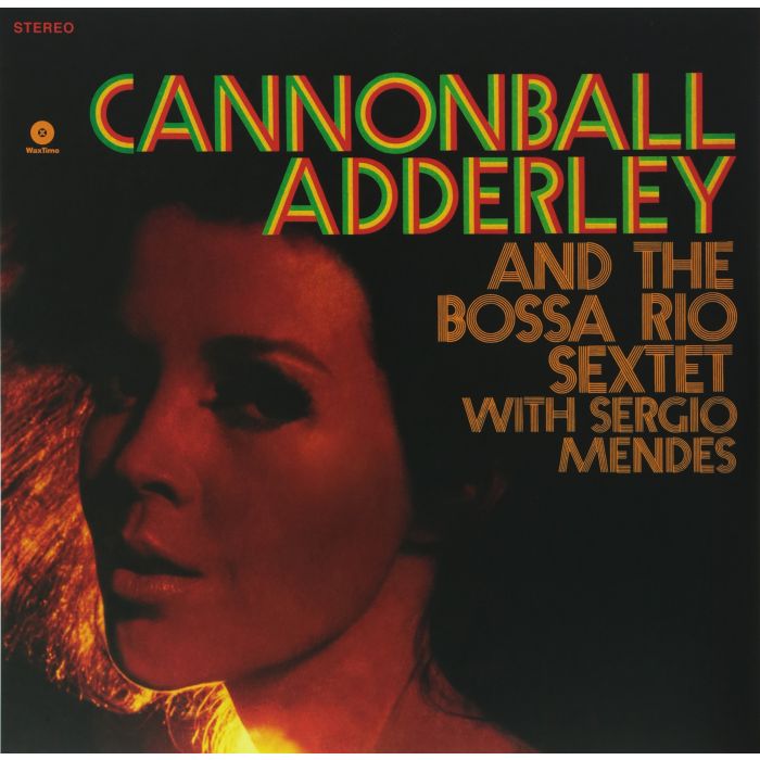 CANNONBALL ADDERLEY - AND THE BOSSA RIO SEXTET WITH SERGIO MENDES