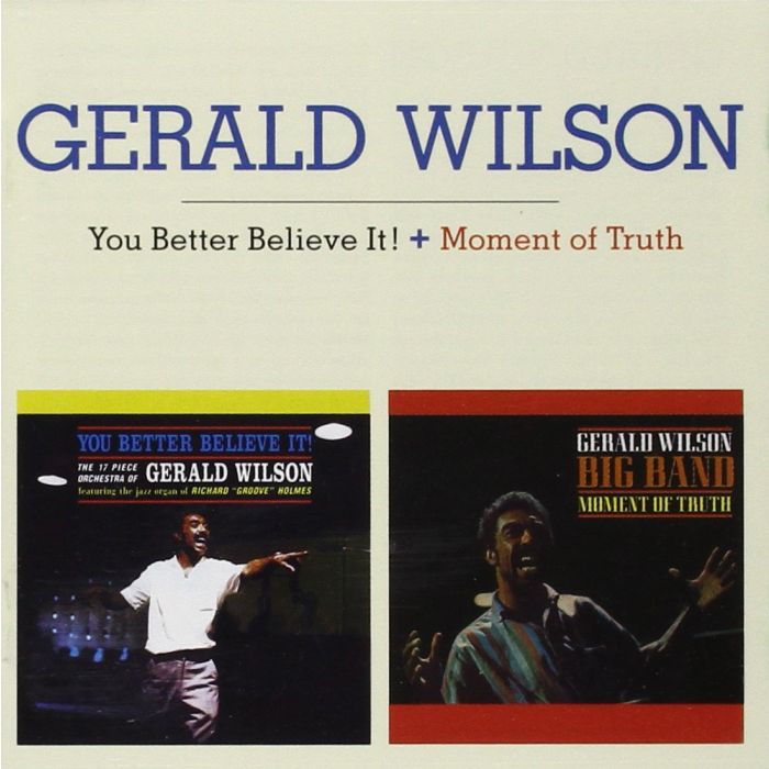 GERALD WILSON - YOU BETTER BELIEVE IT / MOMENT OF TRUTH