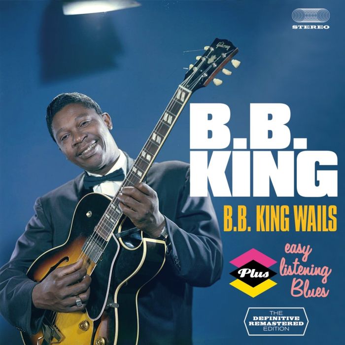 B.B. KING - B.B. KING WAILS / EASY LISTENING BLUES