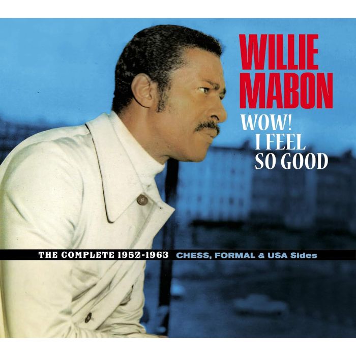 WILLIE MABON - WOW! I FEEL SO GOOD - THE COMPLETE 1952-1962 CHES. FORMAL & USA S