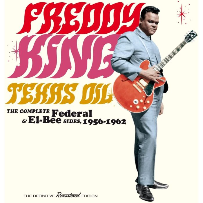 FREDDY KING - TEXAS OIL - THE COMPLETE FEDERAL & EL-BEE SIDES 1956-1962