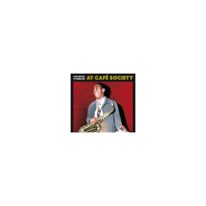 CHARLIE PARKER - AT CAFÉ SOCIETY