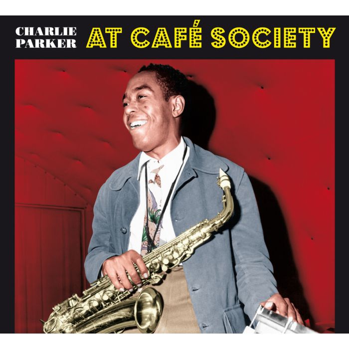 CHARLIE PARKER - AT CAFÉ SOCIETY