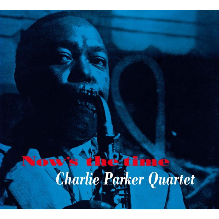 CHARLIE QUINTET PARKER - NOW'S THE TIME