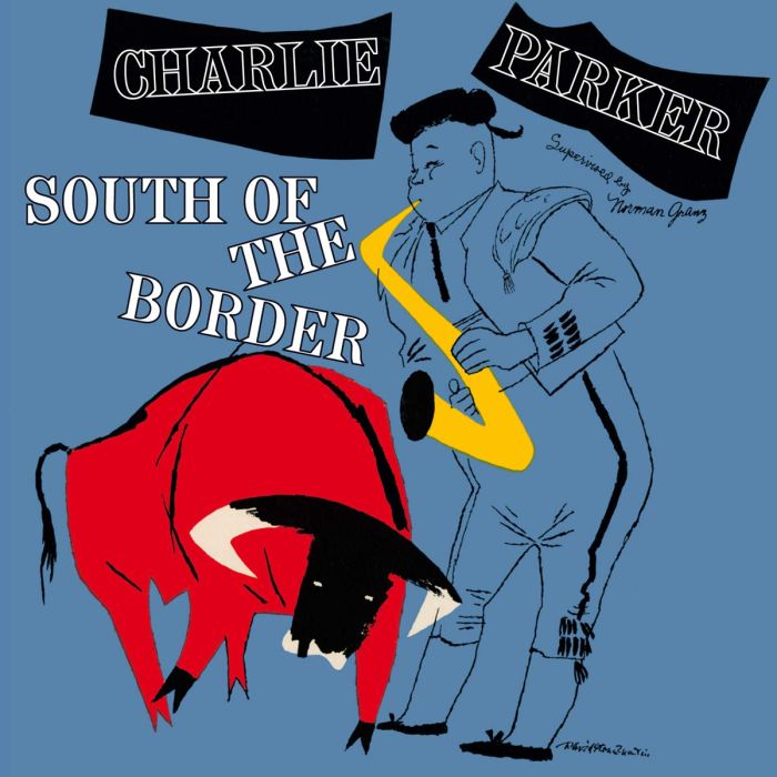 CHARLIE PARKER - SOUTH OF THE BORDER