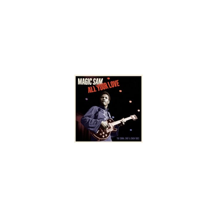MAGIC SAM - ALL YOUR LOVE - THE COBRA. CHIEF & CRASH SIDES (LIMITED EDITION)