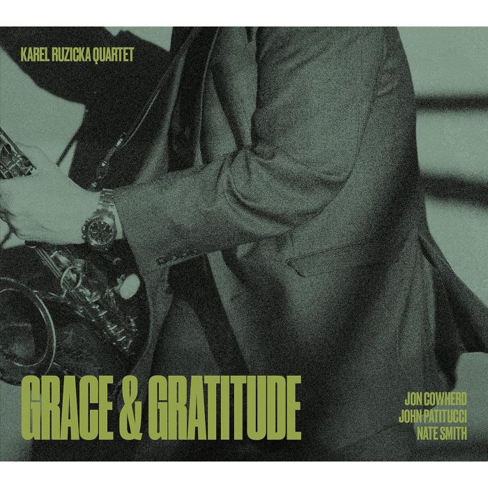 KAREL QUARTET; JOHN PATITUCCI; JON COWHERD; NATE SMITH RUZICKA - KAREL RUZICKA QUARTET: GRACE & GRATITUDE