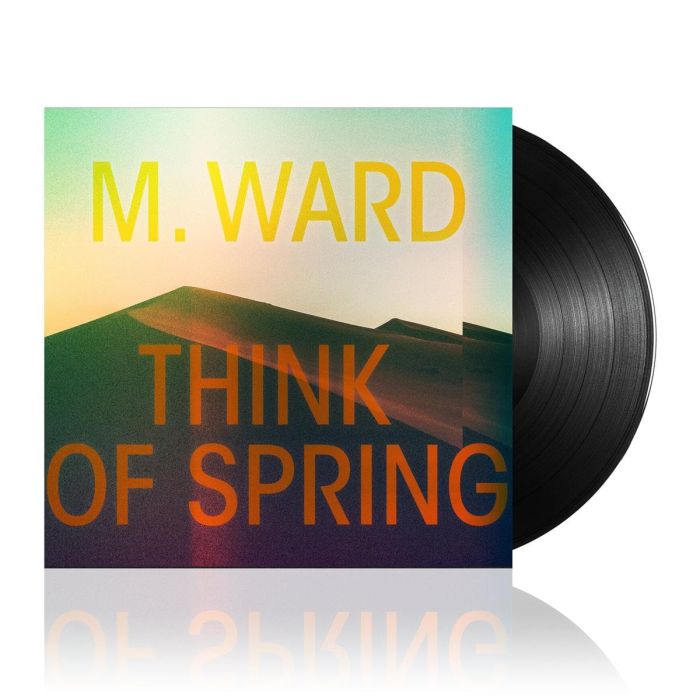 M. WARD - THINK OF SPRING