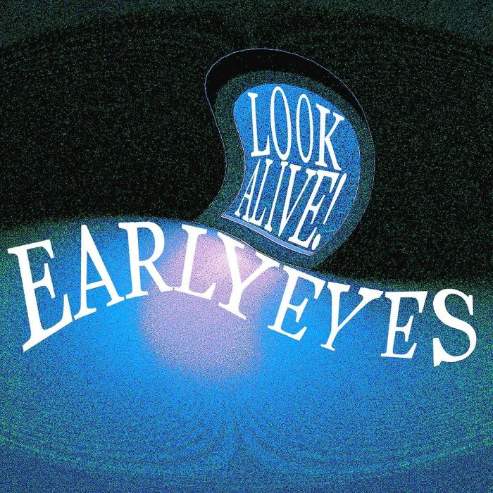 EARLY EYES - LOOK ALIVE!