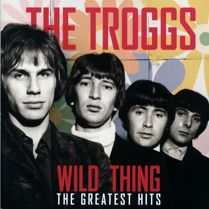 TROGGS - WILD THING - THE GREATEST HITS