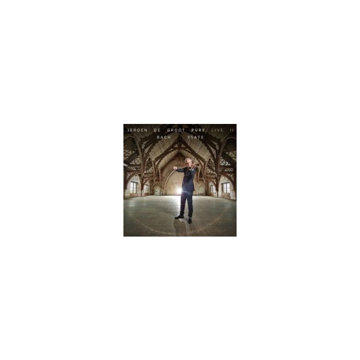 JEROEN DE GROOT - BACH & YSAYE: JEROEN DE GROOT - PURE LIVE II