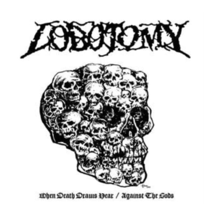 LOBOTOMY - WHEN DEATH DRAWS NEAR/AGAINST THE GODS