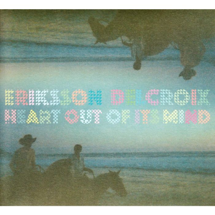 ERIKSSON DELCROIX - HEART OUT OF IT'S MIND