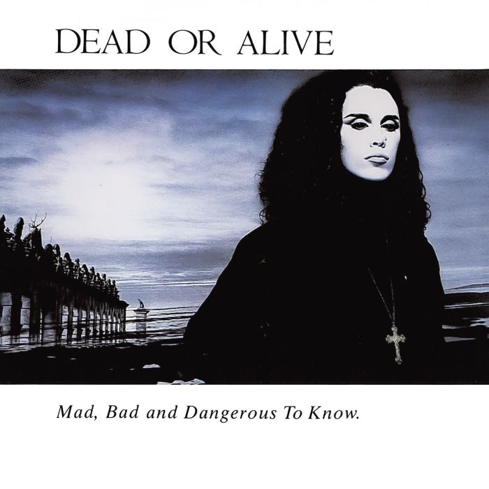 DEAD OR ALIVE - MAD, BAD & DANGEROUS TO KNOW (IMPORT)