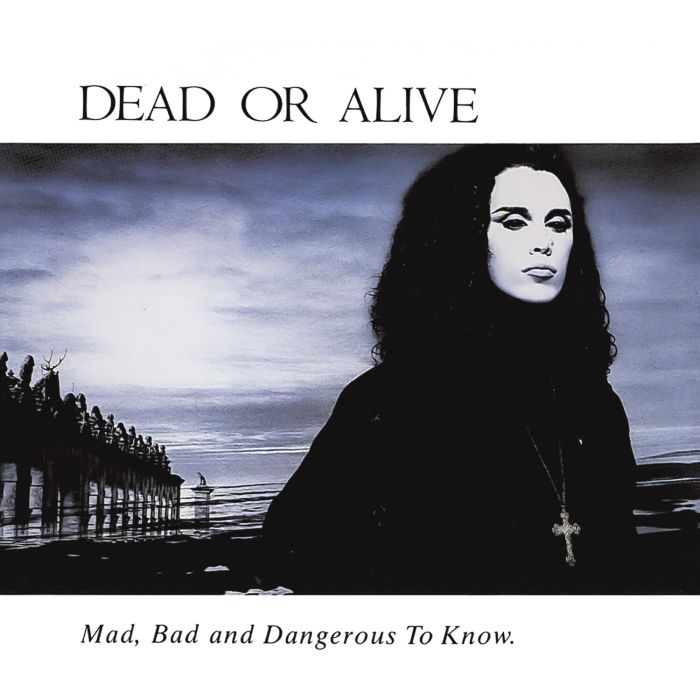 DEAD OR ALIVE - MAD, BAD & DANGEROUS TO KNOW (IMPORT)