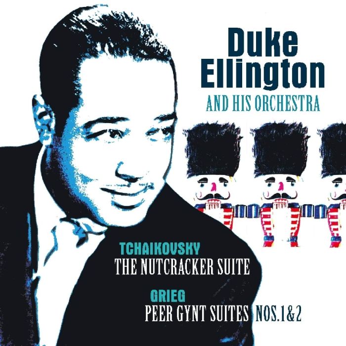 ELLINGTON,DUKE & HIS ORCHESTRA - TCHAIKOVSKY: THE NUTCRACKER SUITE - GRIEG: PEER GYNT SUITES NOS.