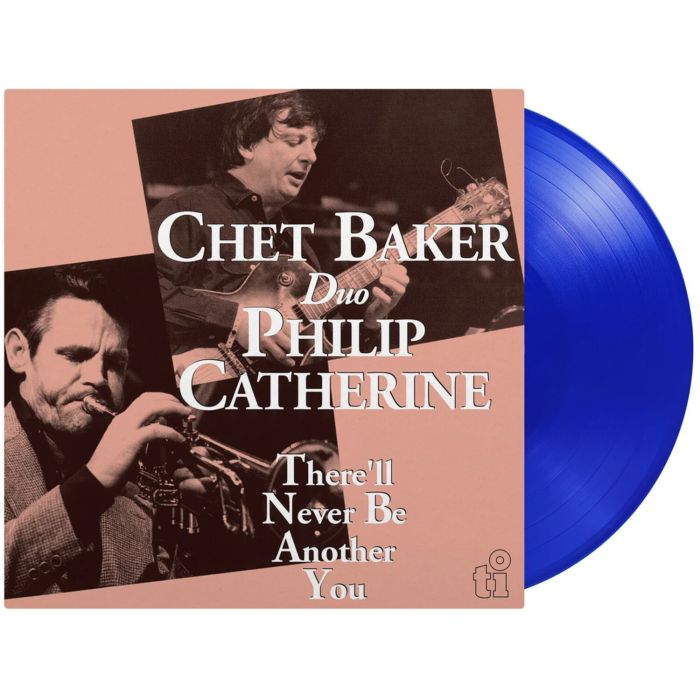 CHET & PHILIP CATHERINE BAKER - THERE'LL NEVER BE ANOTHER YOU (180G/BLUE VINYL)