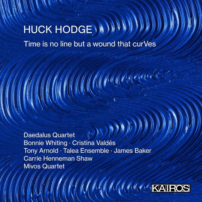 HUCK HODGE - TIME IS NO LINE BUT A WOUND THAT CURVES