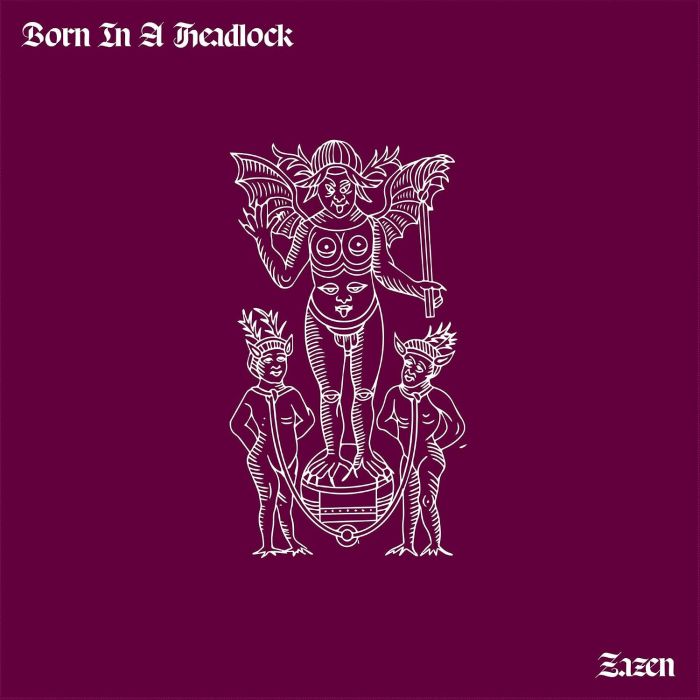 BORN IN A HEADLOCK - ZAZEN
