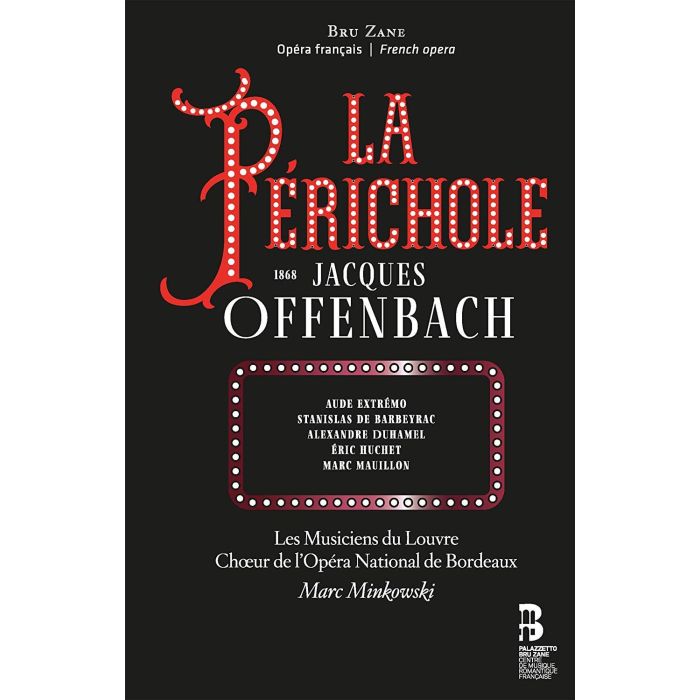 LES MUSICIENS DU LOUVRE; CHOEUR DE L'OPERA NATIONAL DE BORDEAUX - OFFENBACH: LA PERICHOLE