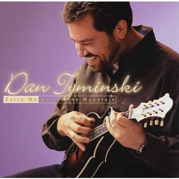 DAN TYMINSKI - CARRY ME ACROSS MOUNTAIN