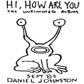 Daniel Johnston - Hi How Are You