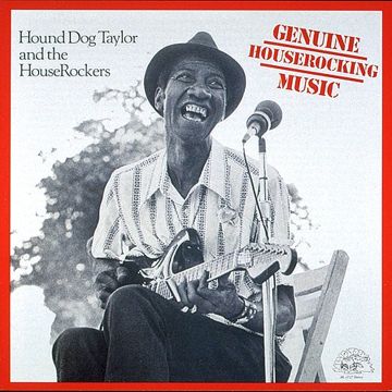 HOUND DOG TAYLOR - GENUINE HOUSEROCKIN MUSIC