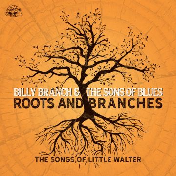 BILLY BRANCH & THE SONS OF BLUES - ROOTS & BRANCHES - THE SONGS OF LITTLE WALTER