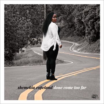 SHEMEKIA COPELAND - DONE COME TOO FAR
