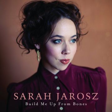 SARAH JAROSZ - BUILD ME UP FROM BONES
