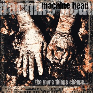 MACHINE HEAD - MORE THINGS CHANGE