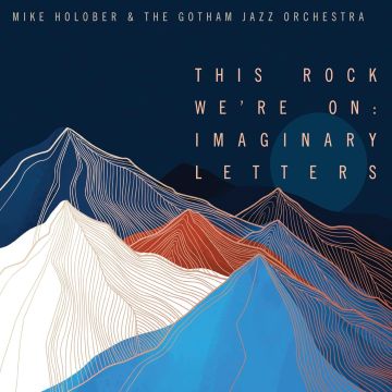 MIKE HOLOBER - THIS ROCK WE'RE ON: IMAGINARY LETTERS