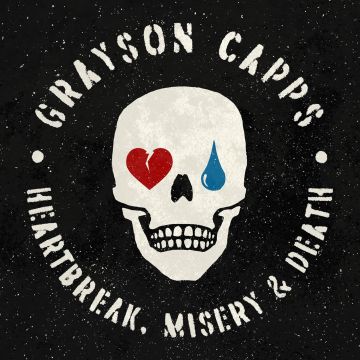 GRAYSON CAPPS - HEARTBREAK, MISERY & DEATH
