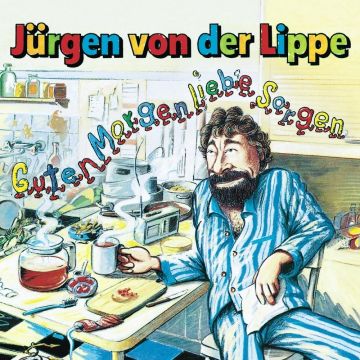 JURGEN VON DER LIPPE - GUTEN MORGEN LIEBE SORGEN
