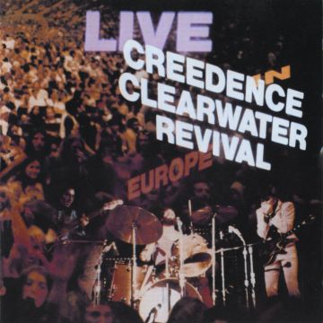 CREEDENCE CLEARWATER REVIVAL - LIVE IN EUROPE