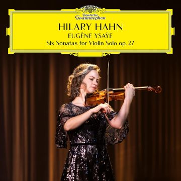 HILARY HAHN - EUGENE YSAYE: SIX SONATAS FOR VIOLIN SOLO, OP. 27