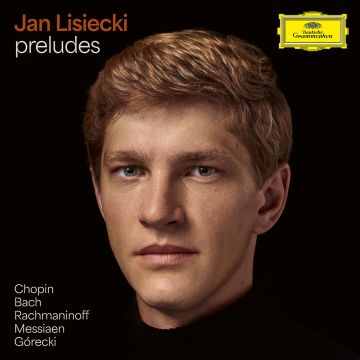 JAN LISIECKI - PRELUDES (CHOPIN, BACH, RACHMANINOFF, MESSIAEN, GORECKI)