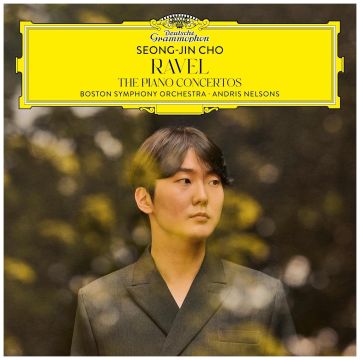 SEONG-JIN; ANDRIS NELSONS; BOSTON SYMPHONY ORCHESTRA CHO - RAVEL: THE PIANO CONCERTOS