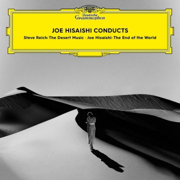 JOE HISAISHI - JOE HISAISHI CONDUCTS THE END OF THE WORLD; REICH: THE DESERT MUS