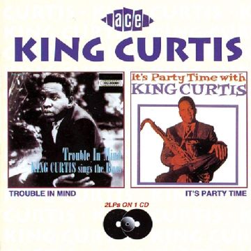 KING CURTIS - TROUBLE IN MIND / PARTY TIME