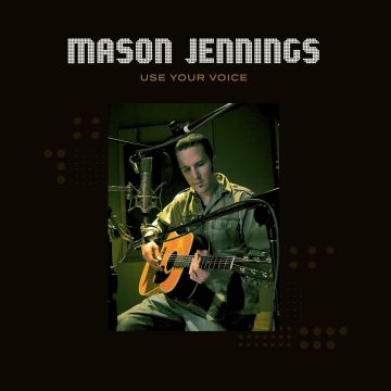 MASON JENNINGS - USE YOUR VOICE