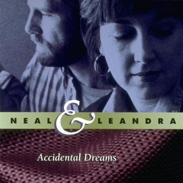 NEAL & LEANDRA - ACCIDENTAL DREAMS