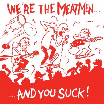 MEATMEN - WE'RE THE MEATMEN & YOU SUCK