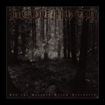BEHEMOTH - AND THE FORESTS DREAM ETERNALLY