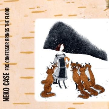 NEKO CASE - FOX CONFESSOR BRINGS THE FLOOD