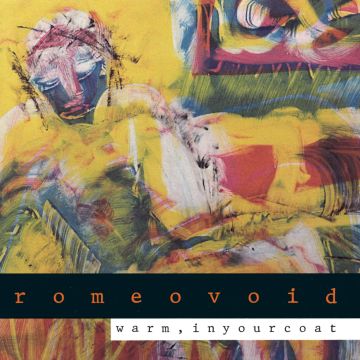 ROMEO VOID - WARM, IN YOUR COAT