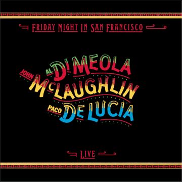 DELUCIA,PACO / DIMEOLA,AL / MCLAUGHLIN,JOHN - FRIDAY NIGHT IN SAN FRANCISCO