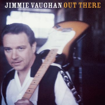 JIMMIE VAUGHAN - OUT THERE