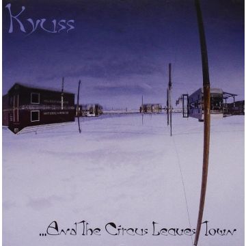 KYUSS - AND THE CIRCUS LEAVES TOWN