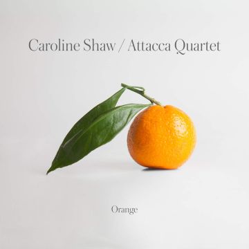 ATTACCA QUARTET - CAROLINE SHAW: ORANGE